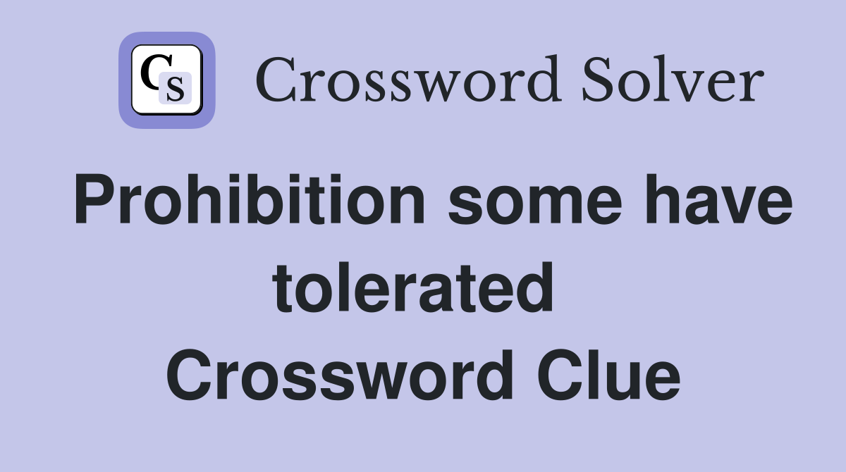 Prohibition some have tolerated  Crossword Clue