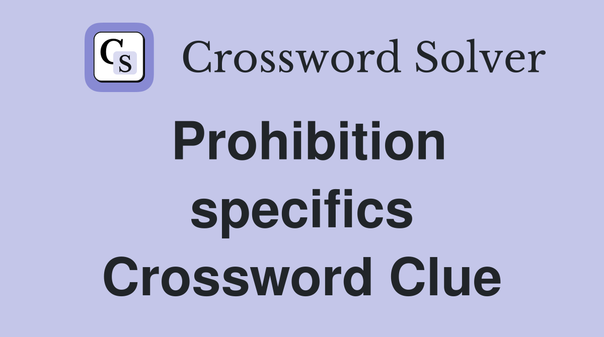 Prohibition specifics Crossword Clue