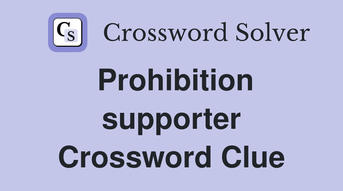 Prohibition supporter Crossword Clue