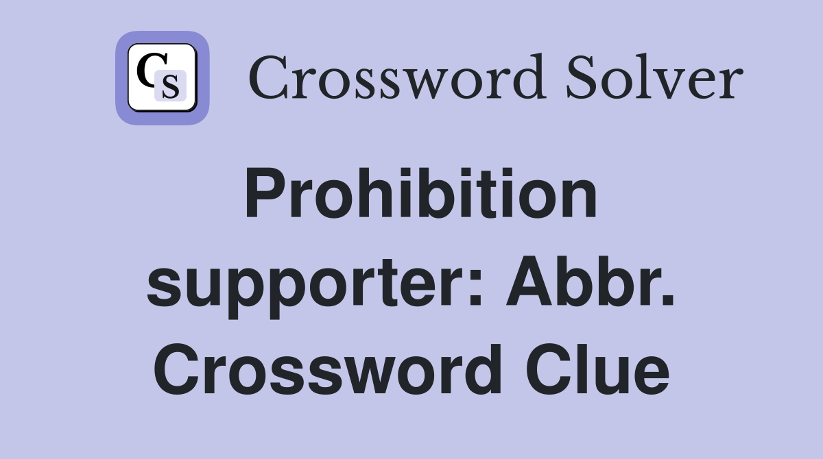 Prohibition supporter: Abbr. Crossword Clue