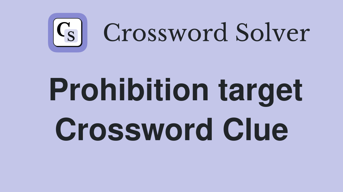 Prohibition target Crossword Clue