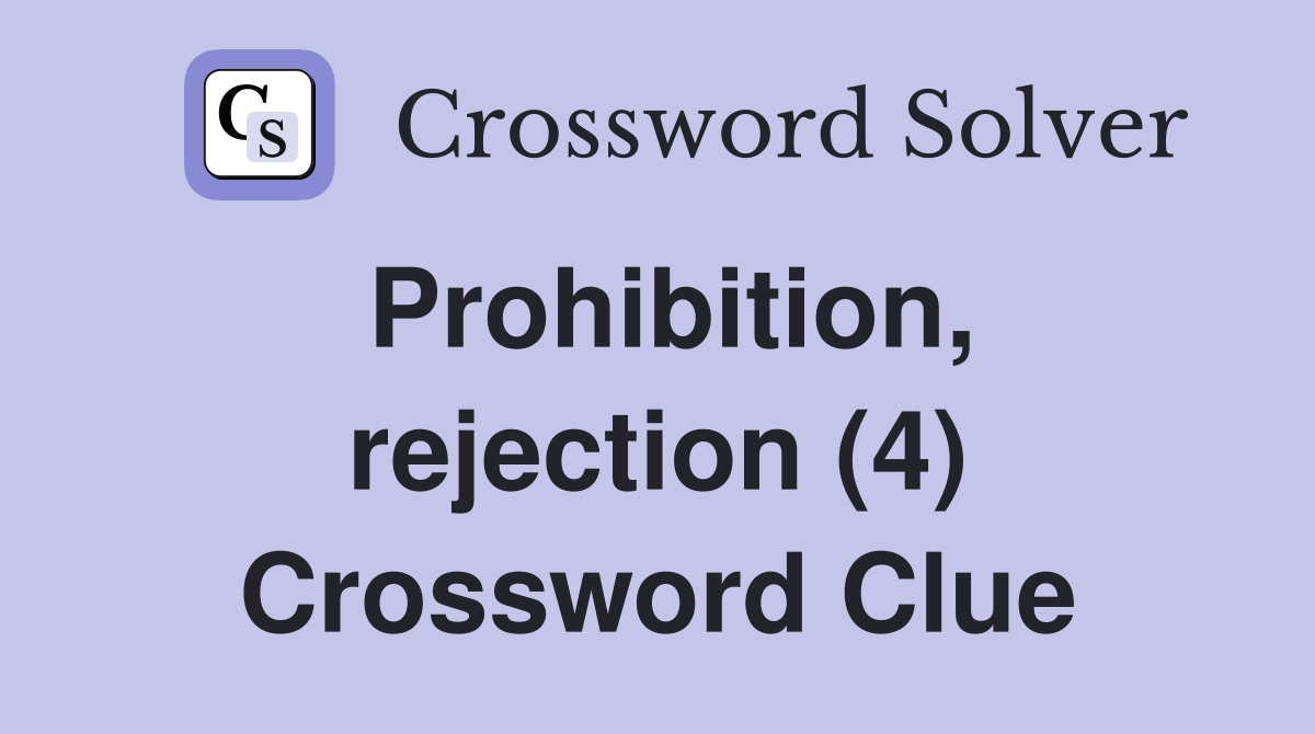 Prohibition, rejection (4) Crossword Clue