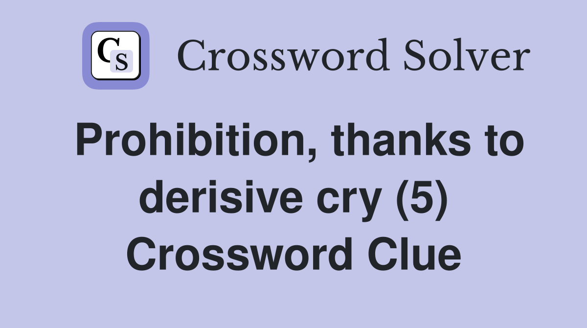 Prohibition, thanks to derisive cry (5) Crossword Clue