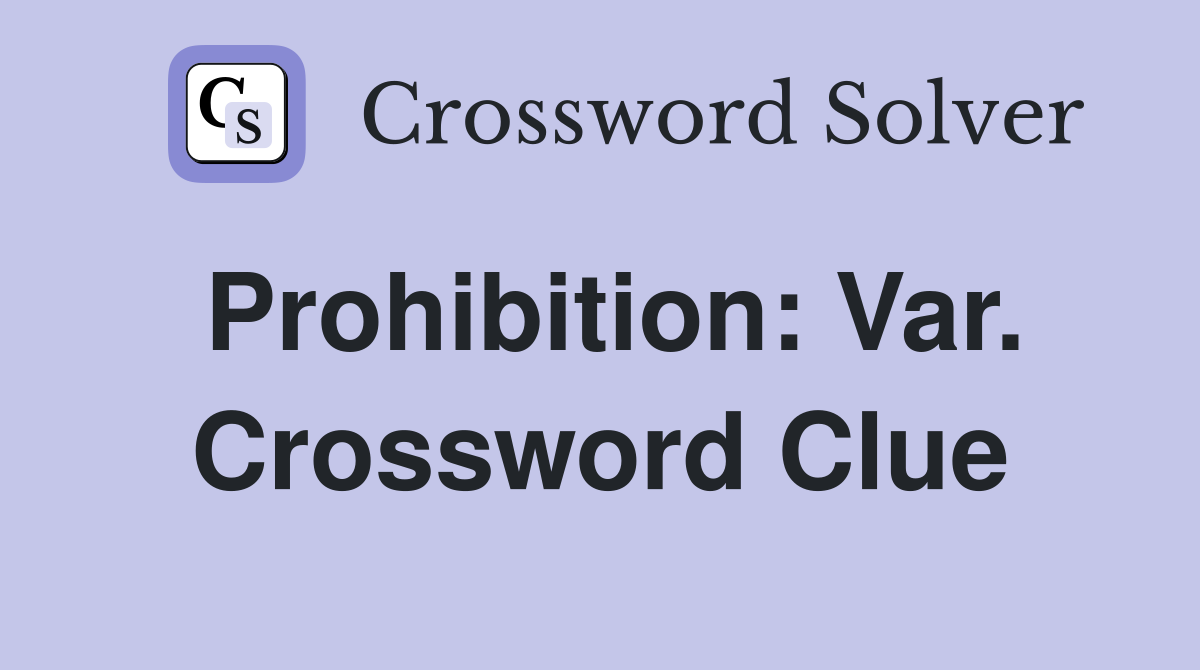 Prohibition: Var. Crossword Clue