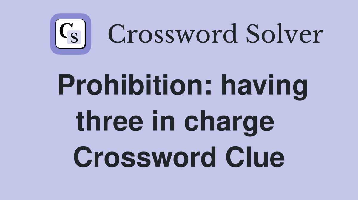 Prohibition: having three in charge  Crossword Clue