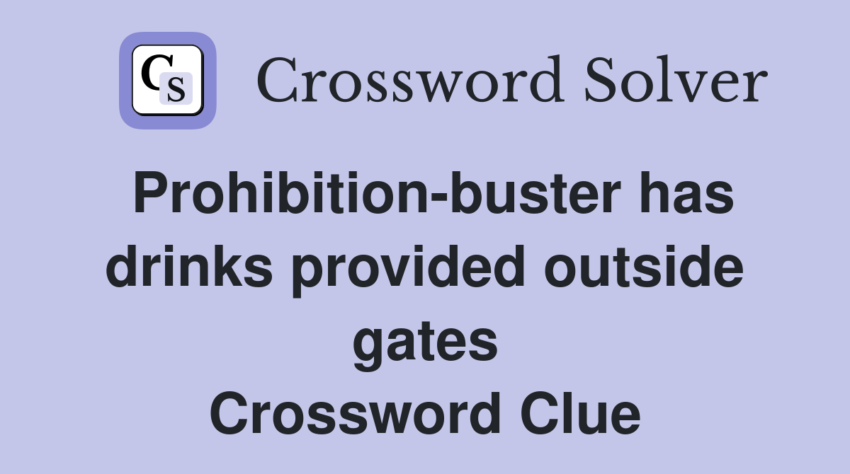 Prohibition-buster has drinks provided outside gates Crossword Clue