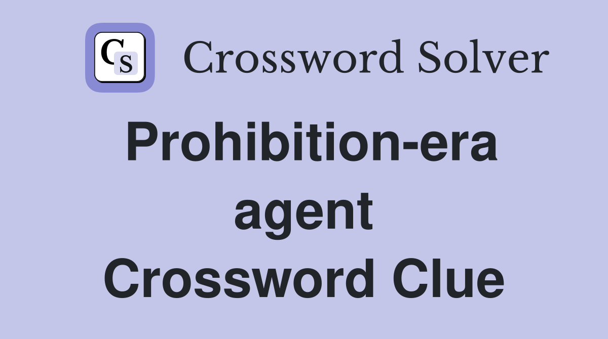 Prohibition-era agent Crossword Clue