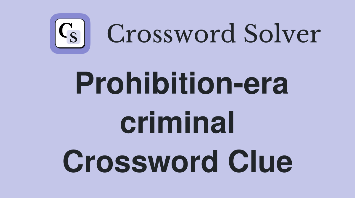 Prohibition-era criminal Crossword Clue