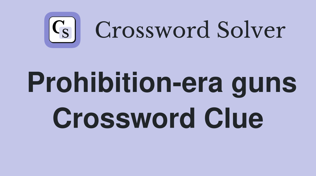 Prohibition-era guns Crossword Clue