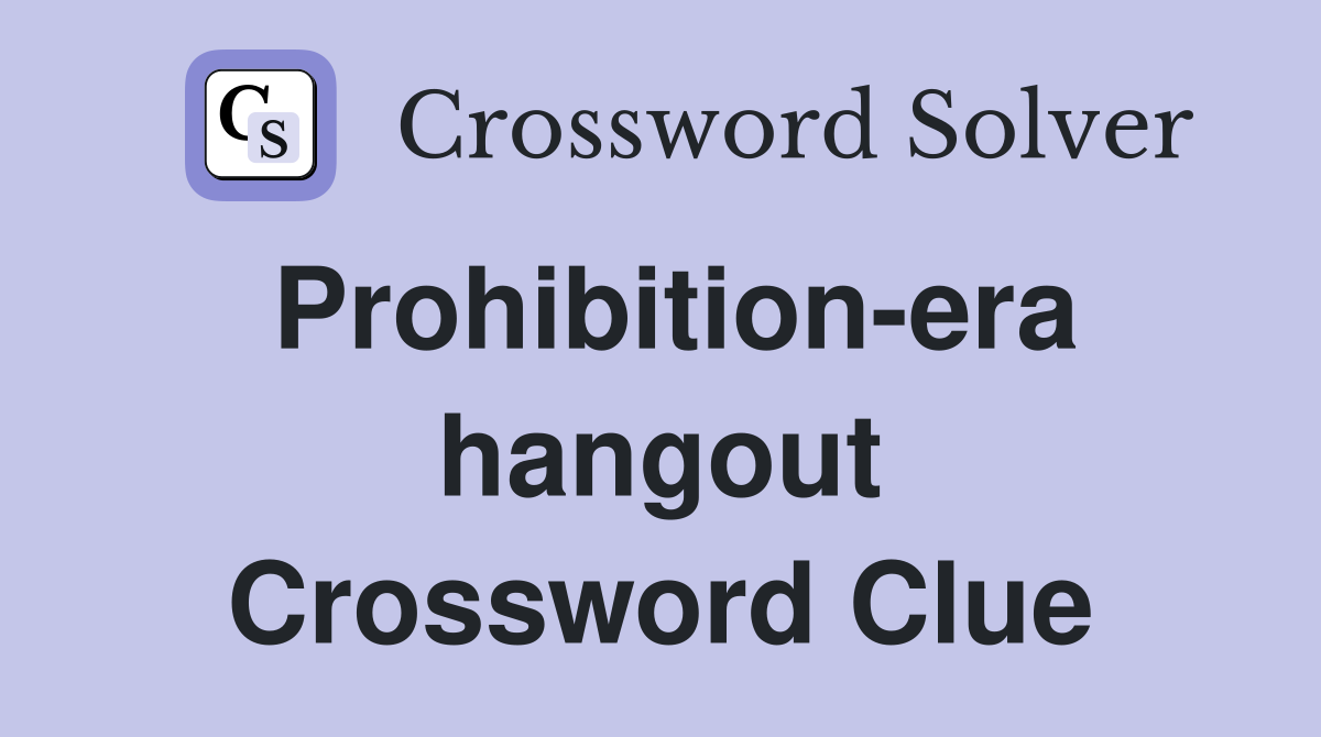 Prohibition-era hangout Crossword Clue