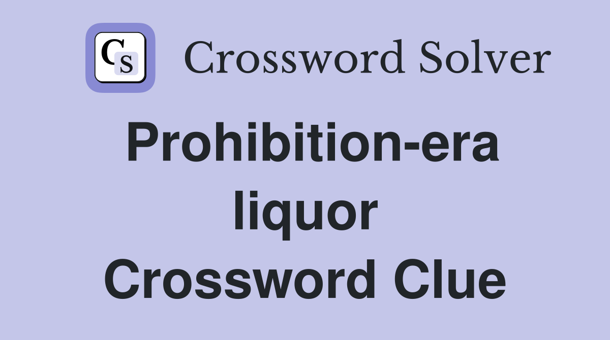 Prohibition-era liquor Crossword Clue