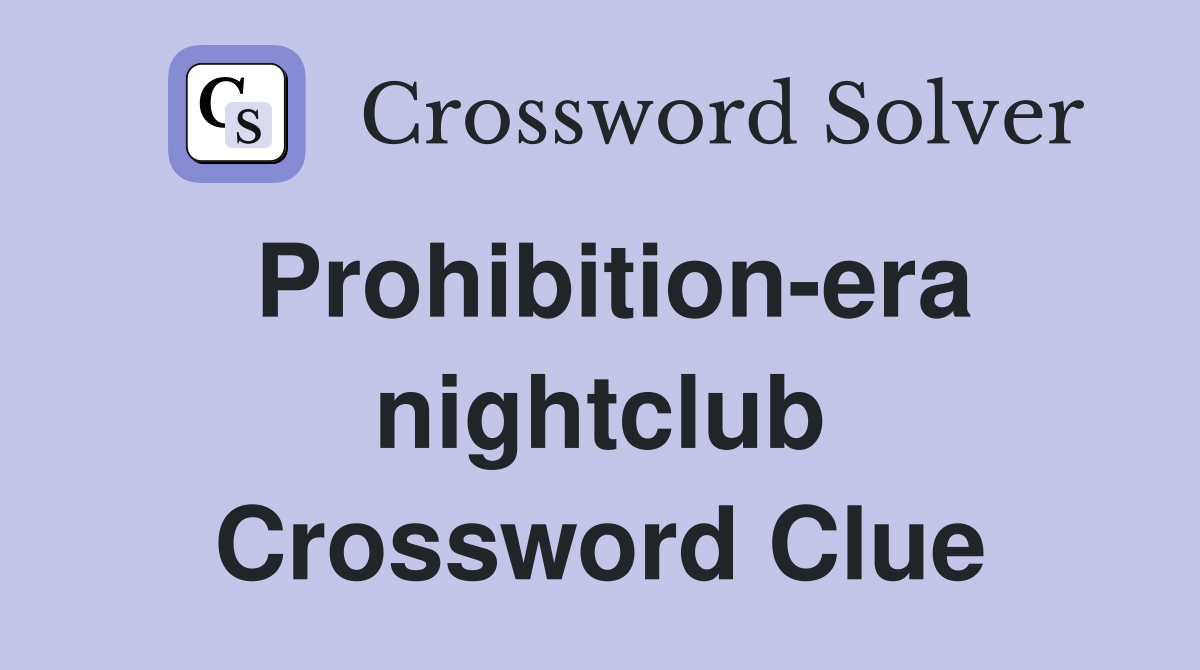 Prohibition-era nightclub Crossword Clue
