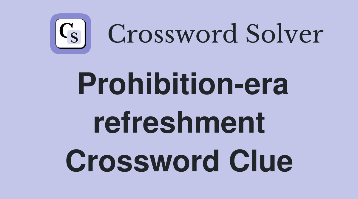 Prohibition-era refreshment Crossword Clue