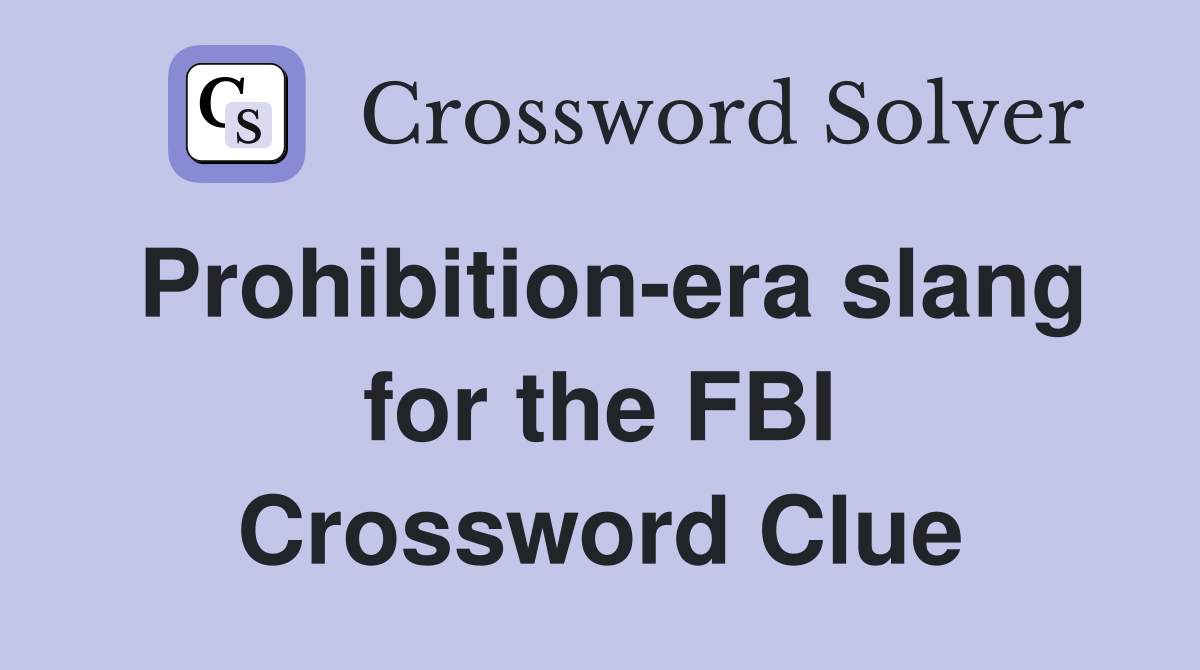 Prohibition-era slang for the FBI Crossword Clue