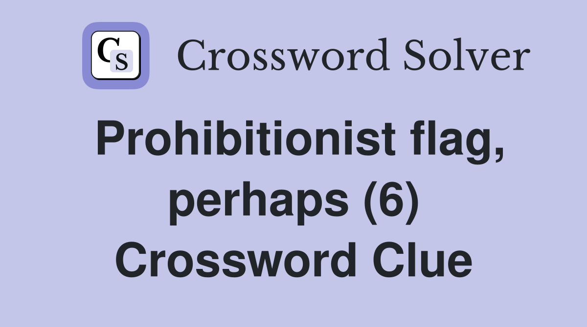 Prohibitionist flag, perhaps (6) Crossword Clue
