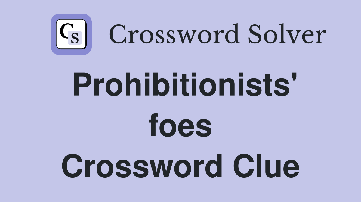 Prohibitionists' foes Crossword Clue