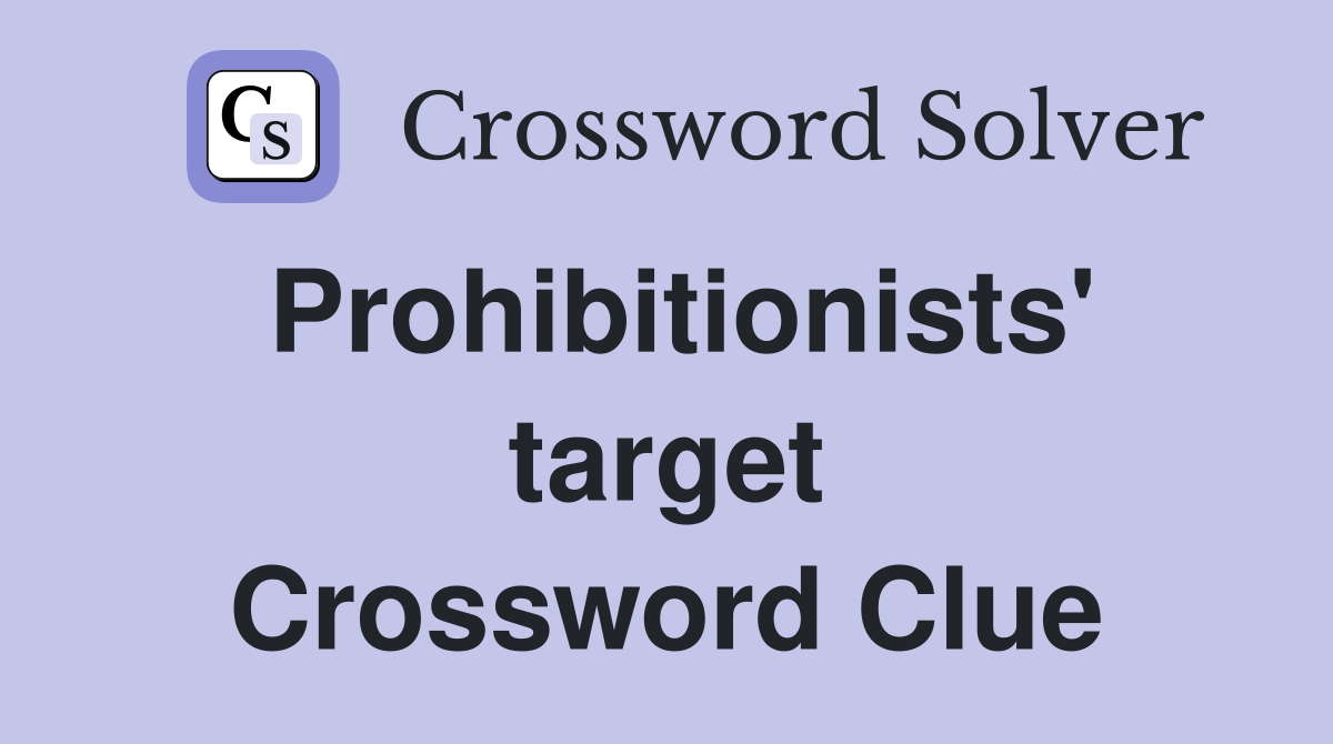 Prohibitionists' target Crossword Clue