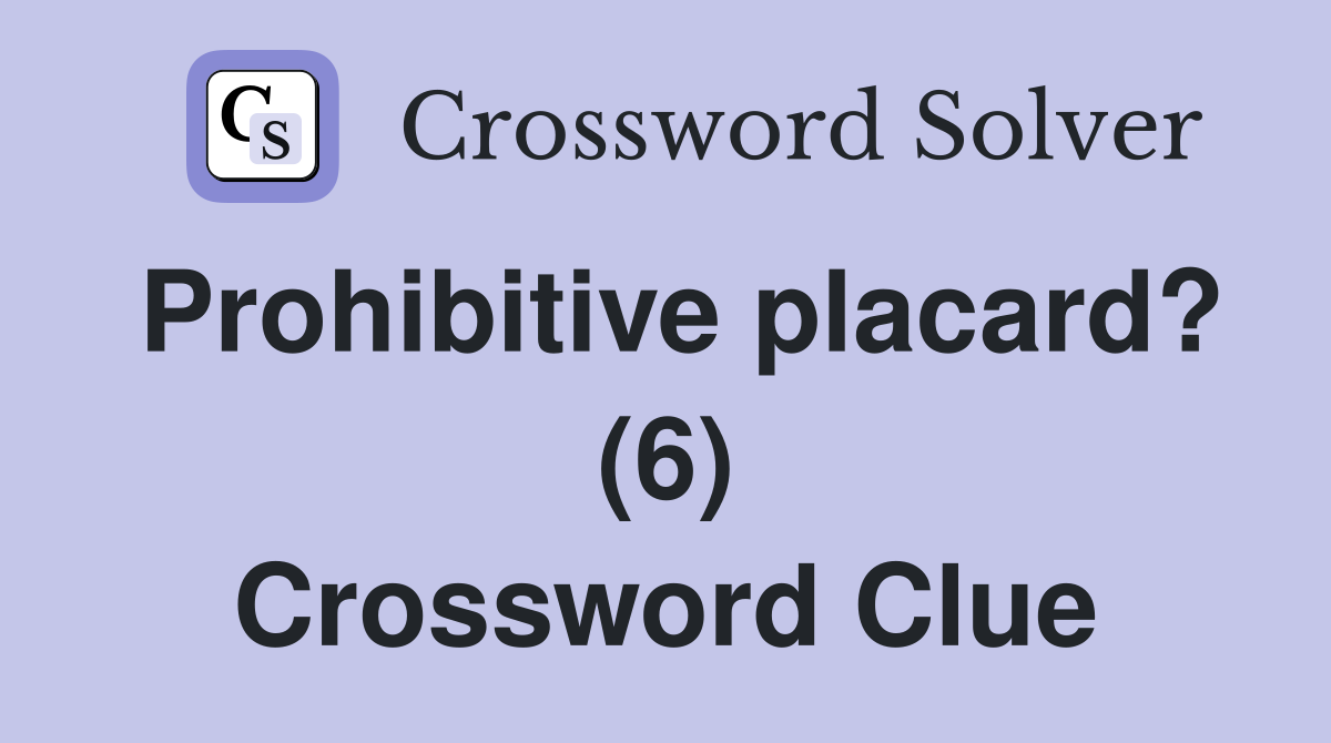 Prohibitive placard? (6) Crossword Clue