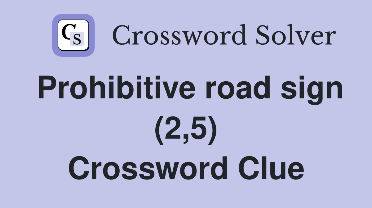 Prohibitive road sign (2,5) Crossword Clue