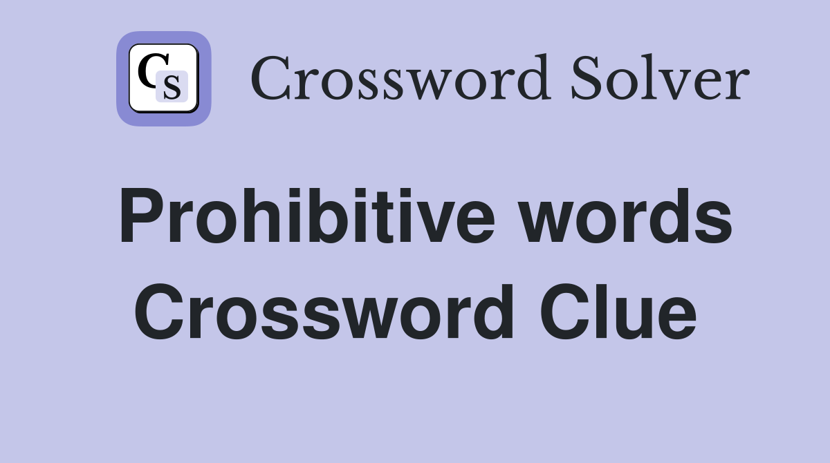 Prohibitive words Crossword Clue