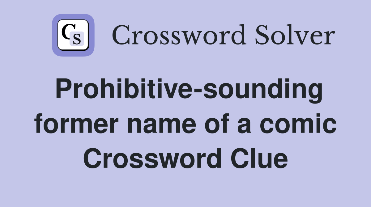 Prohibitive-sounding former name of a comic Crossword Clue