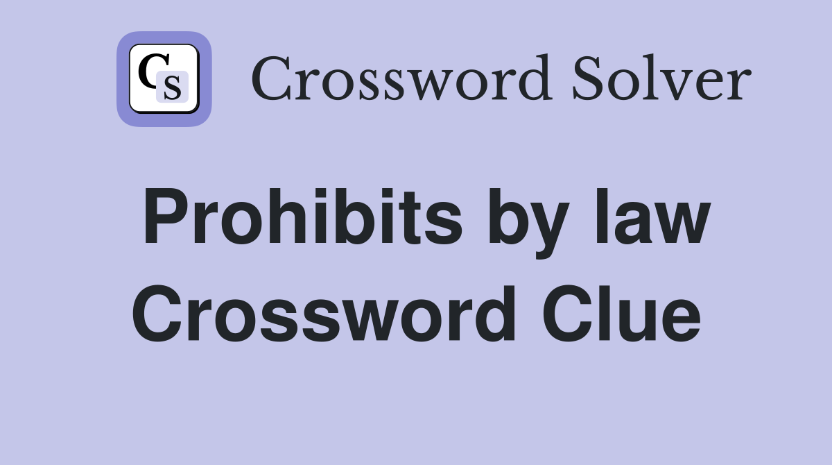 Prohibits by law Crossword Clue