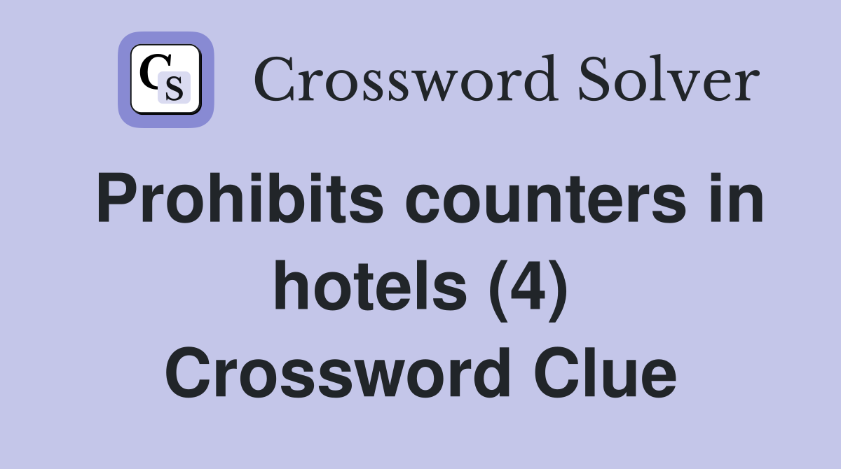 Prohibits counters in hotels (4) Crossword Clue