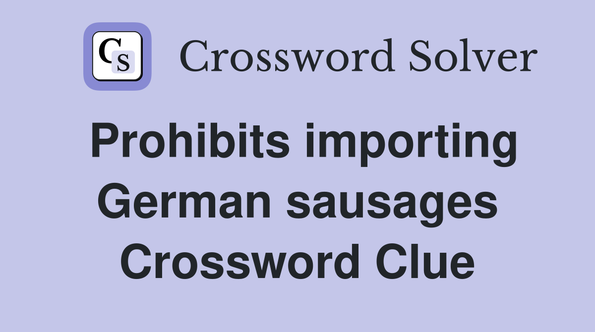 Prohibits importing German sausages Crossword Clue