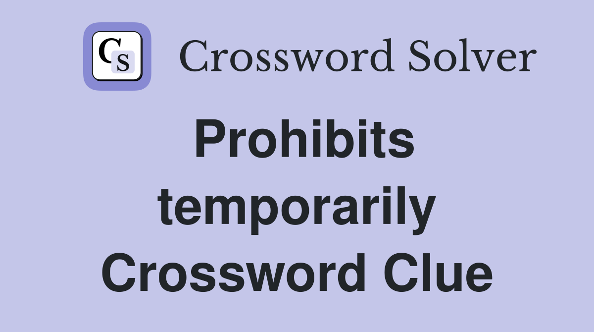 Prohibits temporarily Crossword Clue