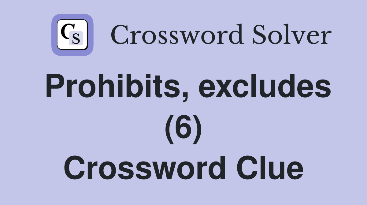 Prohibits, excludes (6) Crossword Clue