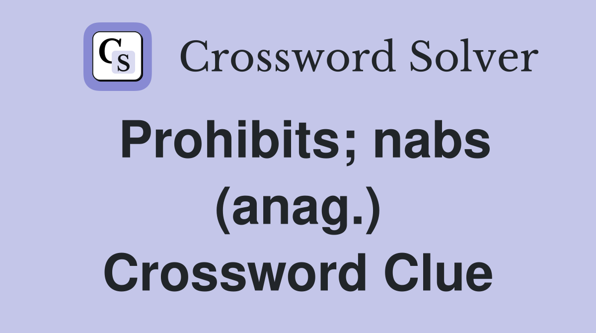 Prohibits; nabs (anag.) Crossword Clue