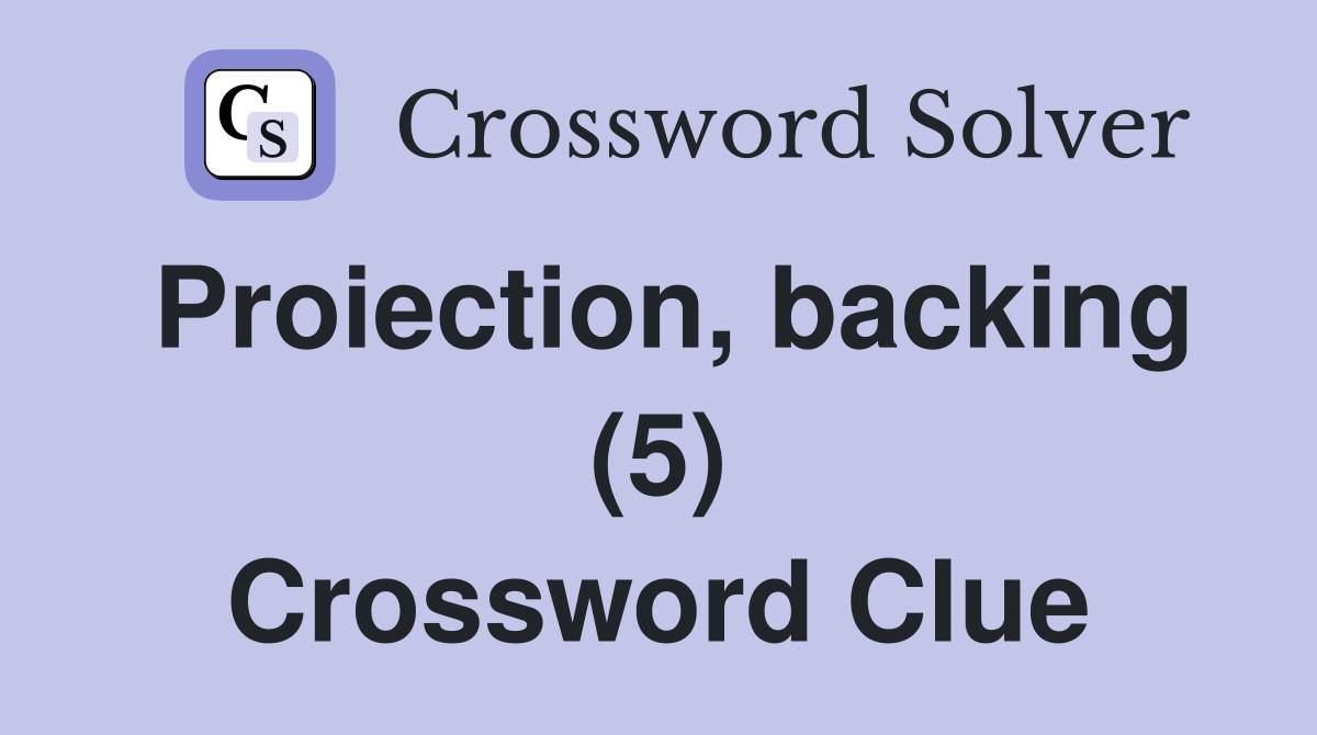 Proiection, backing (5) Crossword Clue