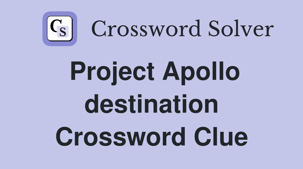 Project Apollo destination Crossword Clue