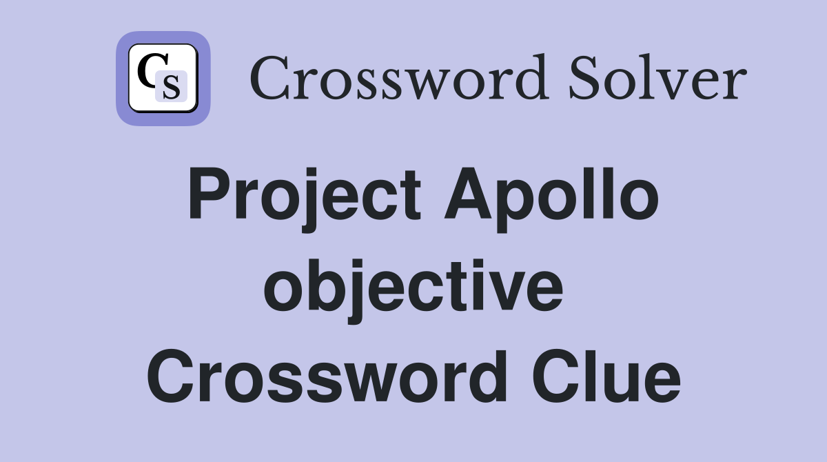 Project Apollo objective Crossword Clue