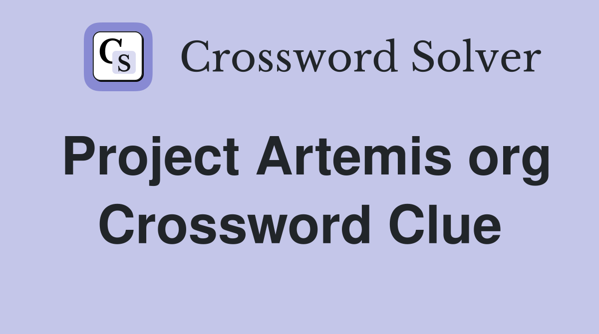 Project Artemis org Crossword Clue