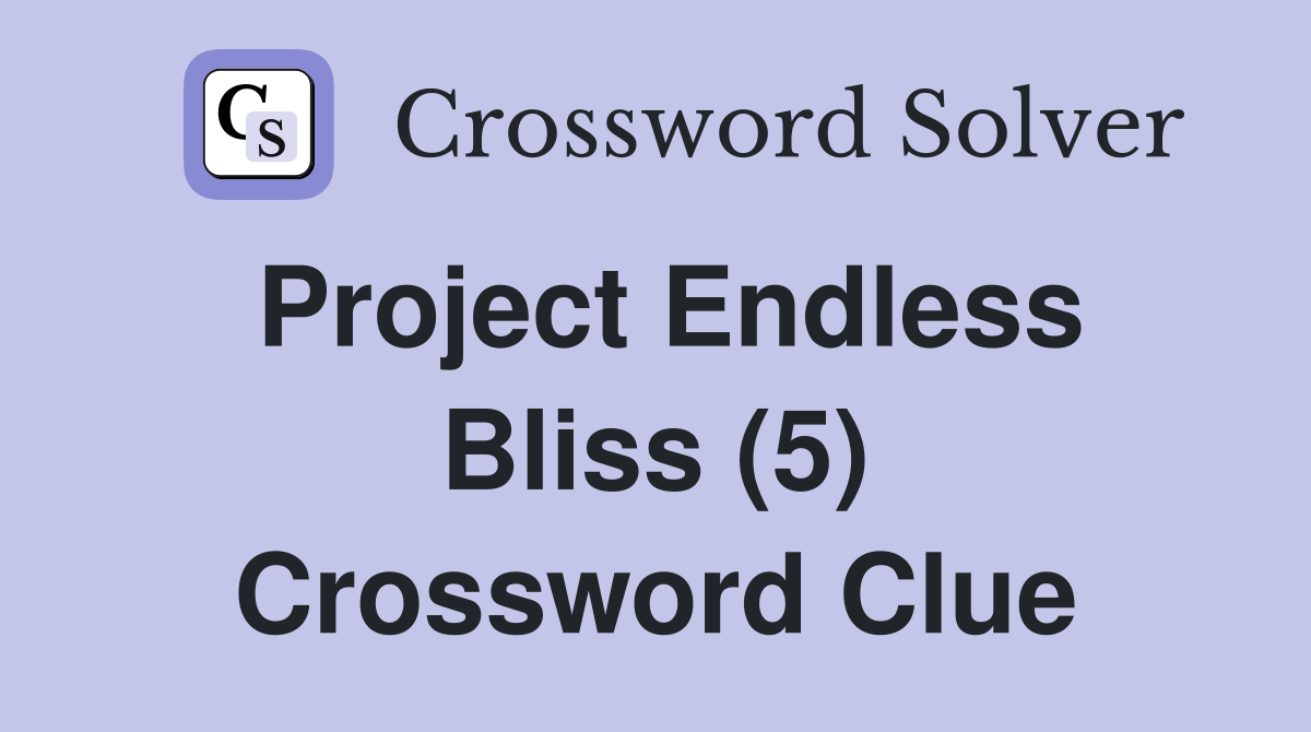 Project Endless Bliss (5) Crossword Clue