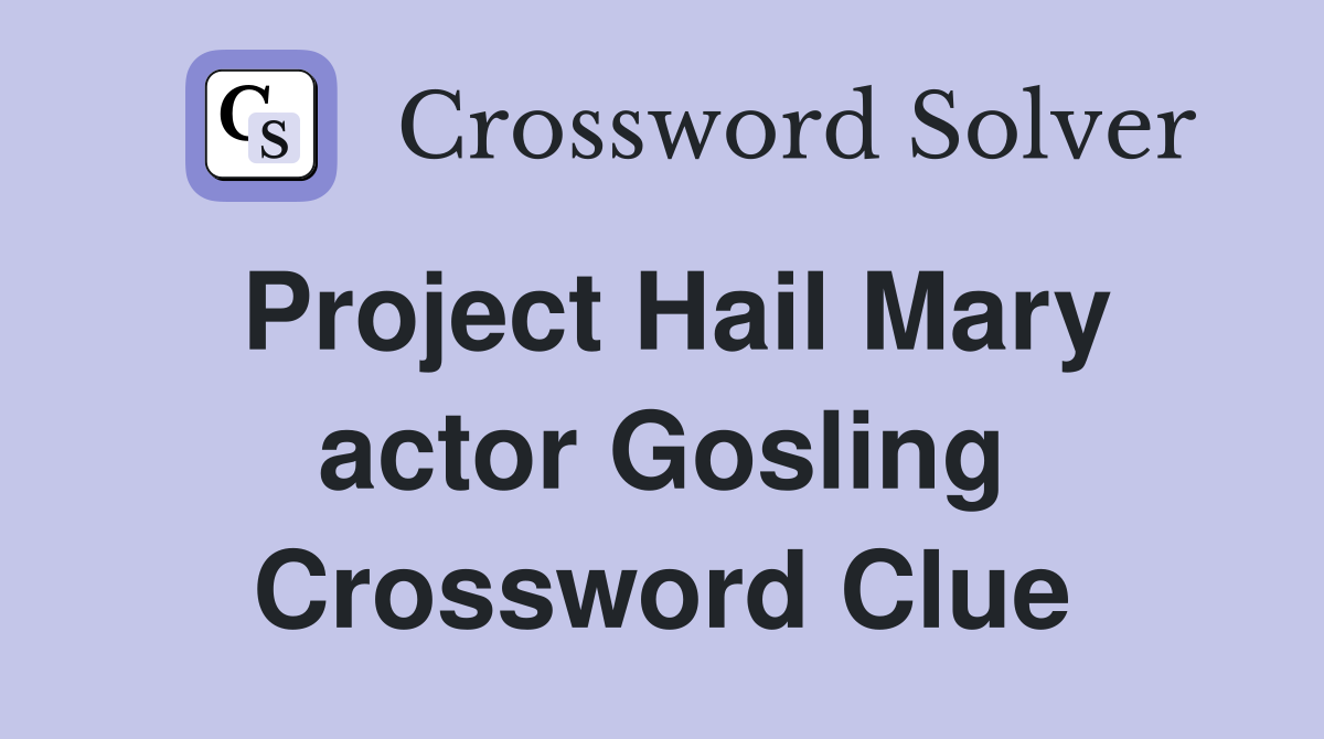 Project Hail Mary actor Gosling Crossword Clue