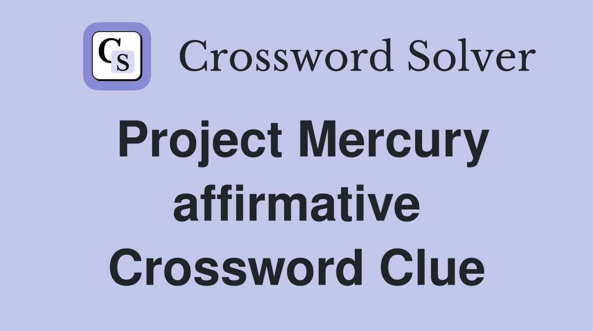 Project Mercury affirmative Crossword Clue