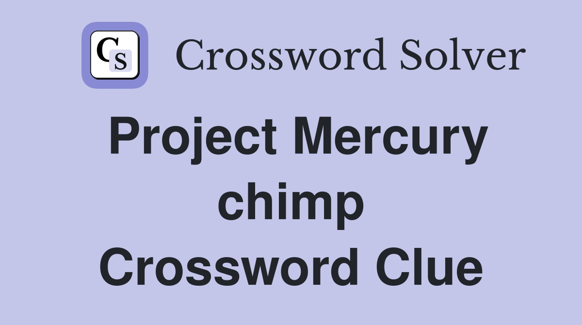 Project Mercury chimp Crossword Clue