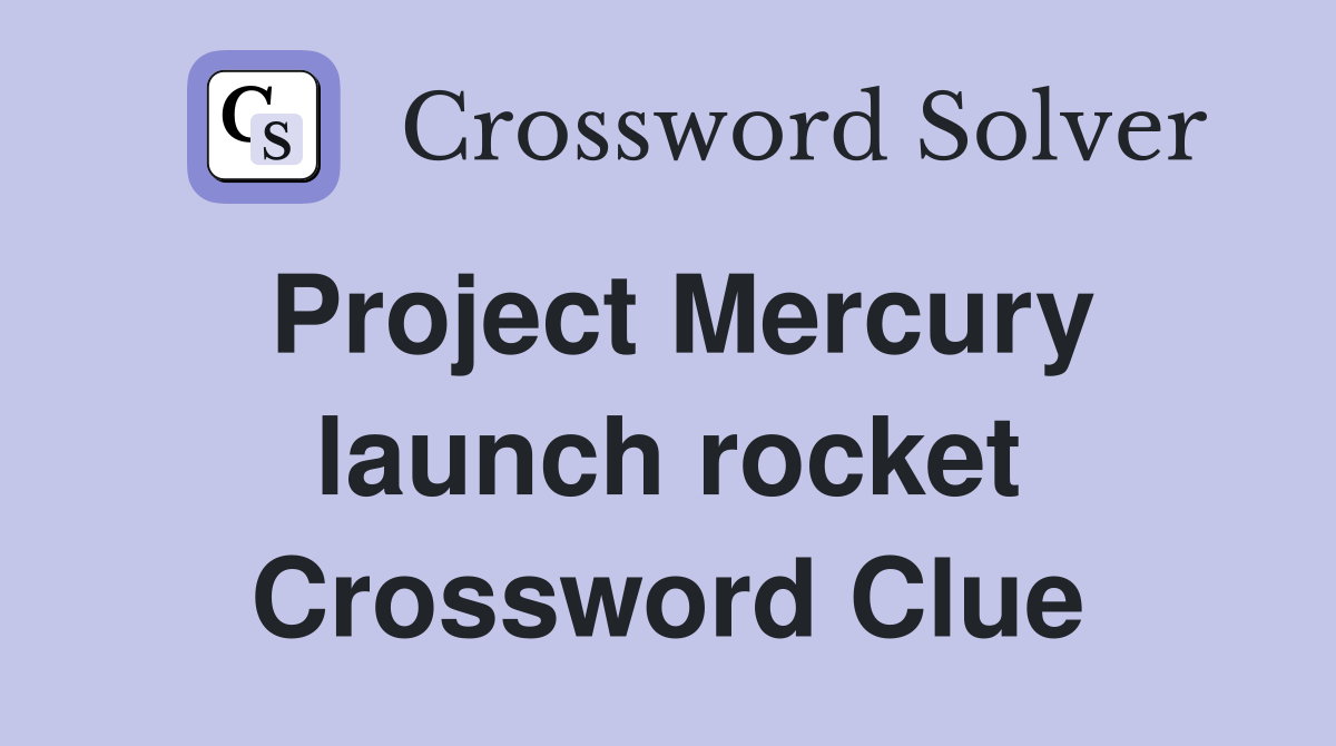 Project Mercury launch rocket Crossword Clue
