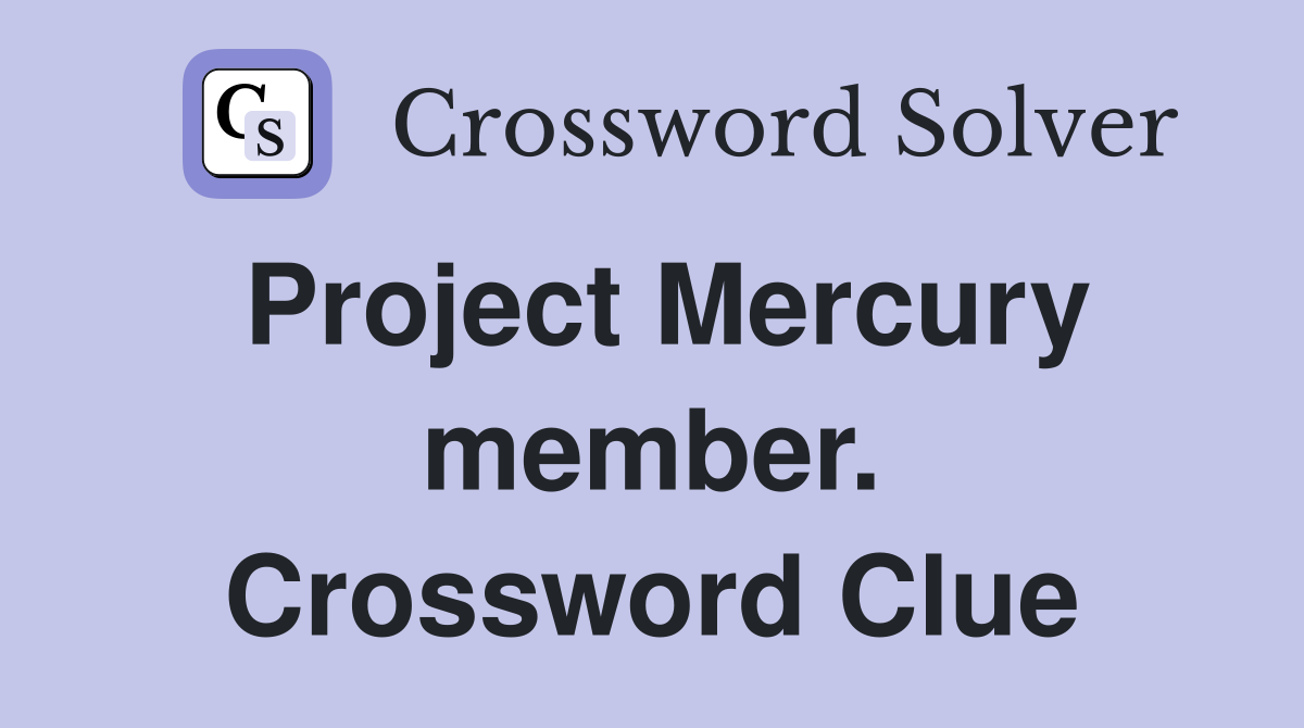 Project Mercury member. Crossword Clue