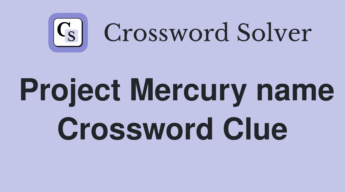Project Mercury name Crossword Clue