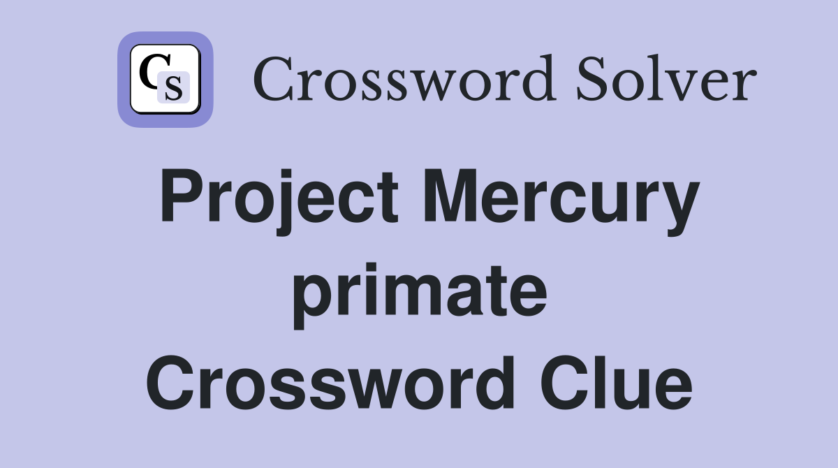 Project Mercury primate Crossword Clue