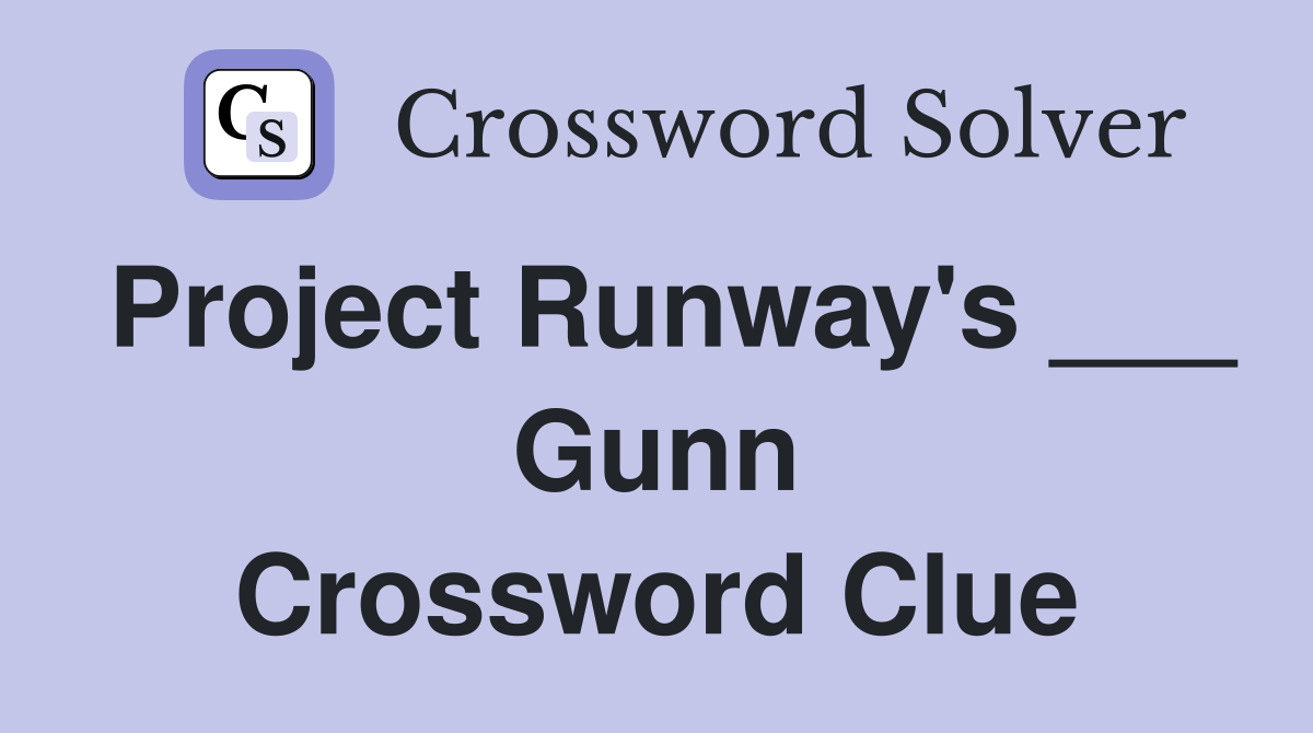 Project Runway's ___ Gunn Crossword Clue