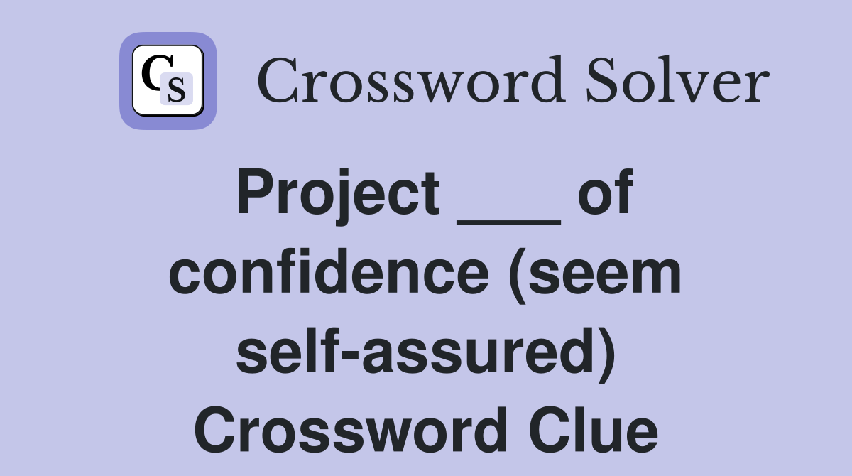 Project ___ of confidence (seem self-assured) Crossword Clue