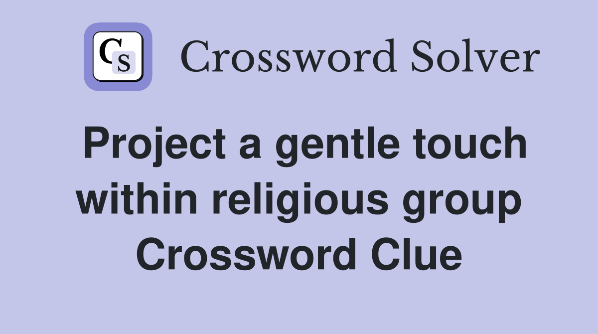 Project a gentle touch within religious group Crossword Clue