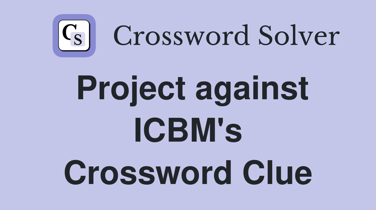 Project against ICBM's Crossword Clue