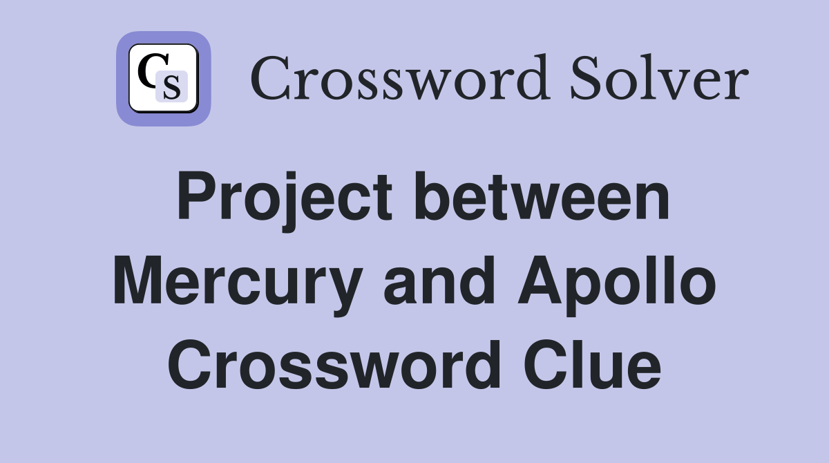 Project between Mercury and Apollo Crossword Clue