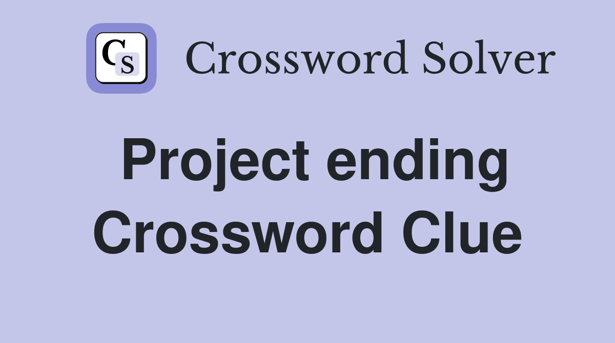 Project ending Crossword Clue