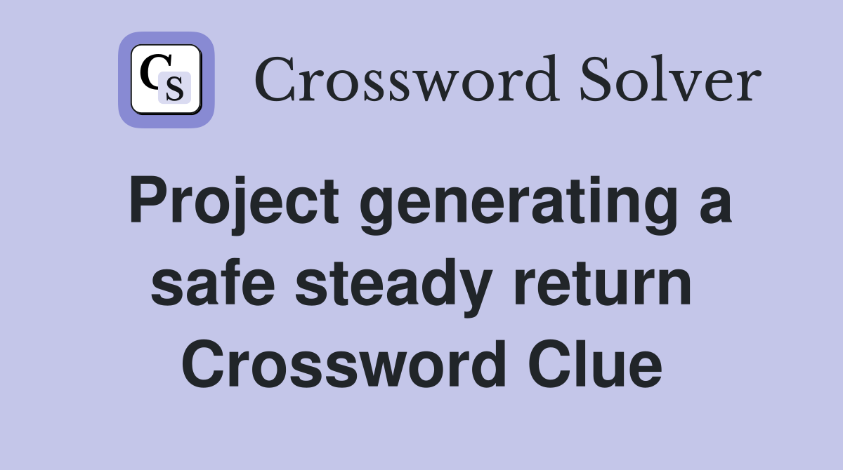 Project generating a safe steady return Crossword Clue